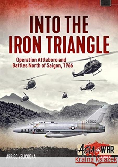 Into the Iron Triangle: Operation Attleboro and Battles North of Saigon, 1966 Arrigo Velicogna 9781913336264 Helion & Company - książka