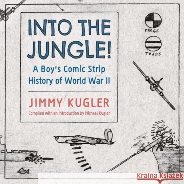 Into the Jungle!: A Boy's Comic Strip History of World War II Kugler, Jimmy 9781496842824 University Press of Mississippi - książka