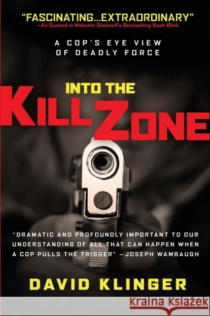 Into the Kill Zone: A Cop's Eye View of Deadly Force Klinger, David 9780787986032 Jossey-Bass - książka