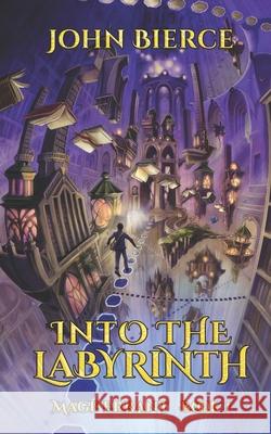 Into the Labyrinth: Mage Errant Book 1 John Bierce 9781731550941 Independently Published - książka