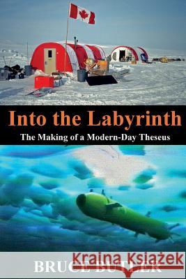Into the Labyrinth: The Making of a Modern-Day Theseus Bruce Butler 9780994953834 Bigfoot Press - książka