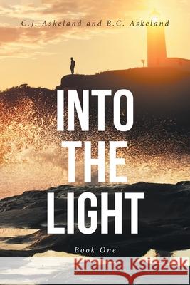 Into the Light: Book One C J Askeland, B C Askeland 9781638859338 Covenant Books - książka