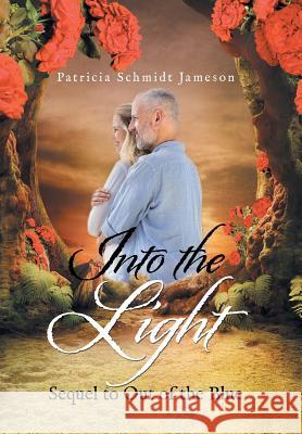 Into the Light: Sequel to Out of the Blue Patricia Schmidt Jameson 9781543432152 Xlibris - książka