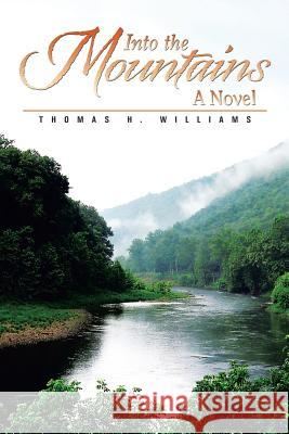 Into the Mountains Thomas H. Williams 9781503547766 Xlibris Corporation - książka