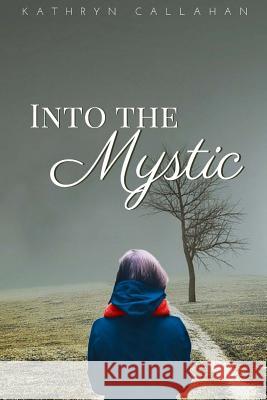 Into the Mystic Kathryn Callahan 9780692146880 Into the Mystic - książka