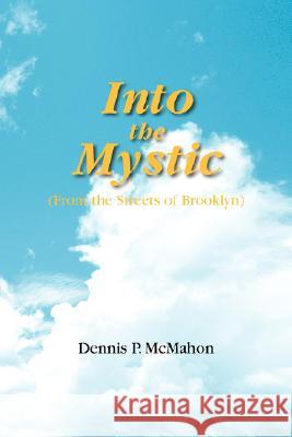Into the Mystic Dennis P. McMahon 9781425766849 Xlibris Corporation - książka
