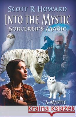 Into the Mystic: Sorcerer's Magic Scott R Howard 9780989363129 Myscottart - książka