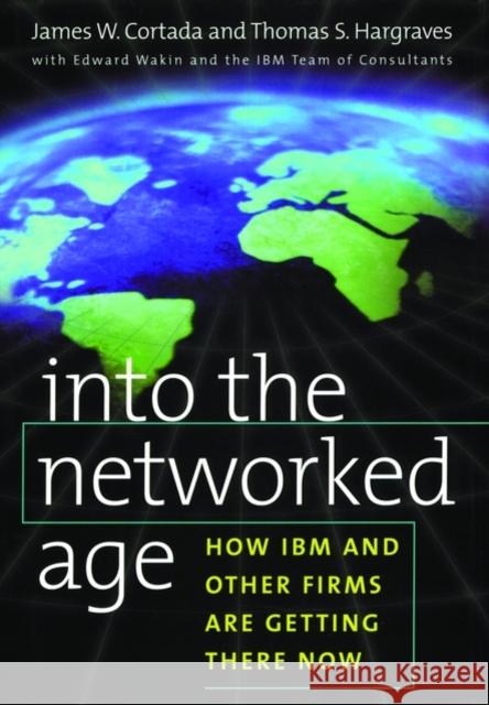 Into the Networked Age Cortada, James W. 9780195124491 Oxford University Press - książka