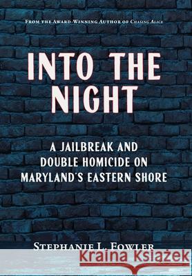 Into the Night: A Jailbreak and Double Homicide on Maryland's Eastern Shore Stephanie L. Fowler 9781628064599 Salt Water Media, LLC - książka