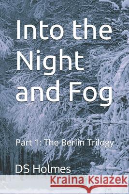 Into the Night and Fog: Part 1: The Berlin Trilogy Ds Holmes 9781728885384 Independently Published - książka
