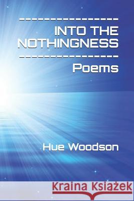 Into the Nothingness: Poems Hue Woodson 9781973319344 Independently Published - książka