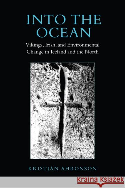 Into the Ocean: Vikings, Irish, and Environmental Change in Iceland and the North Ahronson, Kristján 9781442646179 University of Toronto Press - książka