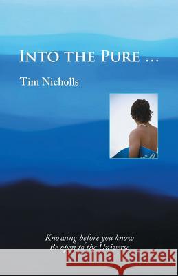 Into the Pure ... Tim Nicholls 9781504308380 Balboa Press Australia - książka