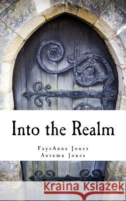 Into the Realm Fayeanna Jones Autumn Jones 9781535034258 Createspace Independent Publishing Platform - książka