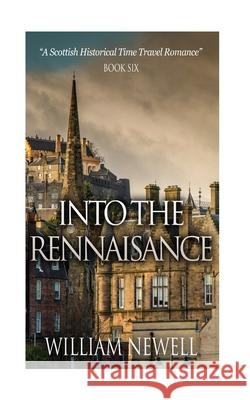 Into The Rennaisance: A Scottish Historical Time Travel Tale William Newell 9781530618637 Createspace Independent Publishing Platform - książka