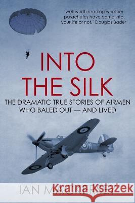 Into the Silk: The Dramatic True Stories of Airmen Who Baled Out - And Lived Ian Mackersey 9781800555952 Sapere Books - książka
