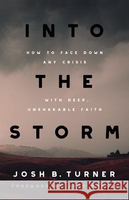 Into the Storm: How to Face Down Any Crisis with Deep, Unshakable Faith Josh B. Turner 9780736987745 Harvest House Publishers - książka