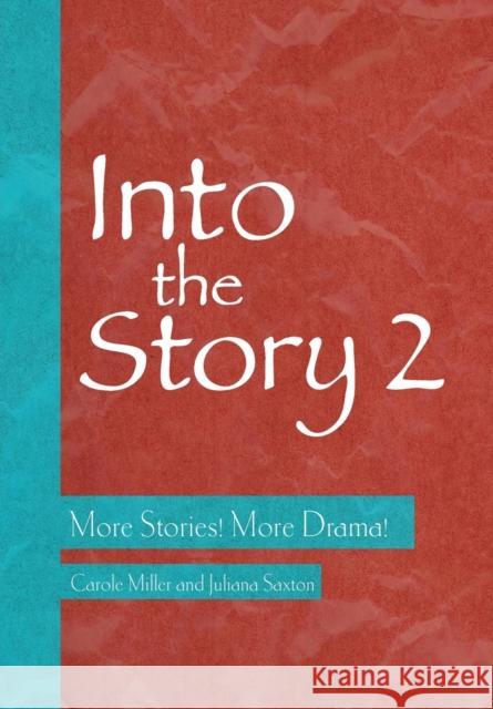 Into the Story 2: More Stories! More Drama! Carole Miller Juliana Saxton 9781783205745 Intellect (UK) - książka
