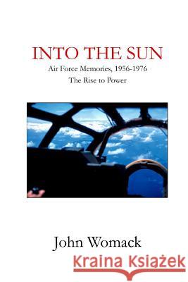 Into the Sun: Air Force Memories, 1957-1976, The Rise to Power Womack, John 9780965554657 Soliloquy Press - książka