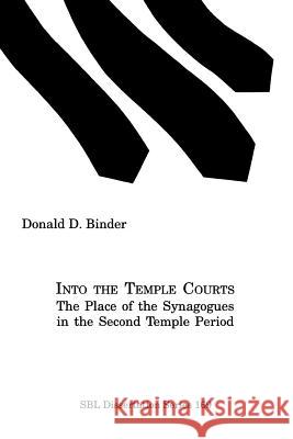 Into the Temple Courts: The Place of the Synagogues in the Second Temple Period Binder, Donald D. 9781589830196 Society of Biblical Literature - książka