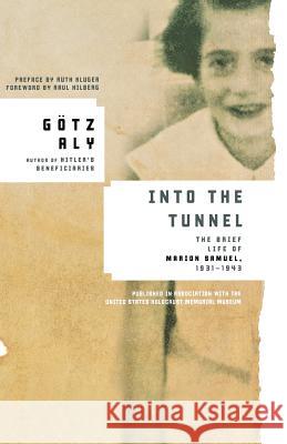 Into the Tunnel: The Brief Life of Marion Samuel, 1931-1943 Gotz Aly Ann Millin 9780805089141 Henry Holt & Company - książka