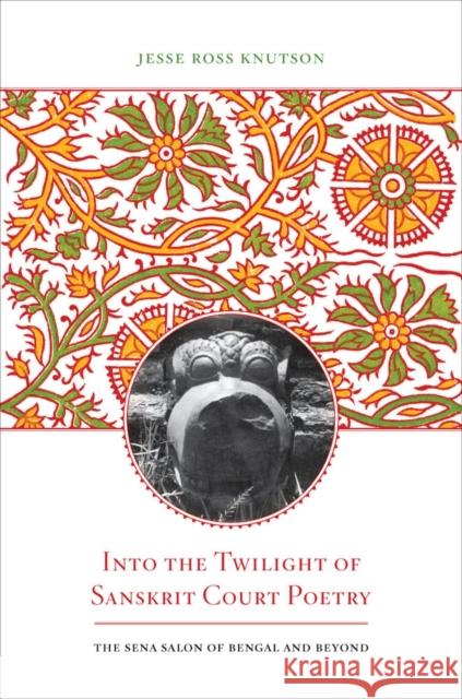 Into the Twilight of Sanskrit Court Poetry Knutson, Jesse Ross 9780520282056 University of California Press - książka