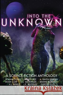Into the Unknown: A Science Fiction Anthology Emma Berglund Jason Clor Rohan O'Duill 9781967001002 Lower Decks Press - książka