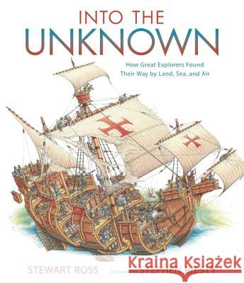 Into the Unknown: How Great Explorers Found Their Way by Land, Sea, and Air Stewart Ross Stephen Biesty 9780763669928 Candlewick Press (MA) - książka