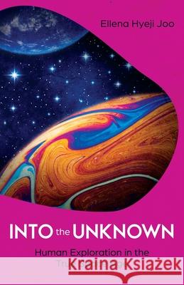 Into the Unknown: Human Exploration in the True Space Age  9781636764894 New Degree Press - książka