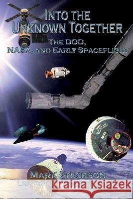 Into the Unknown Together - The DOD, NASA, and Early Spaceflight Erickson, Mark 9781479181629 Createspace - książka