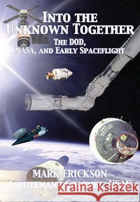 Into the Unknown Together: The Dod, Nasa, and Early Spaceflight Mark Erickson (University of Brighton) Air Univeristy Press  9781782666684 Military Bookshop - książka