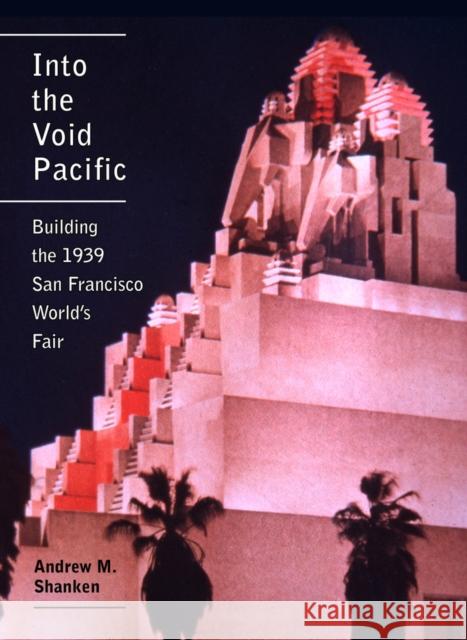 Into the Void Pacific: Building the 1939 San Francisco World's Fair Shanken, Andrew 9780520282827 John Wiley & Sons - książka