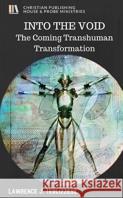 Into the Void: The Coming Transhuman Transformation Lawrence J Terlizzese 9780692744475 Christian Publishing House - książka