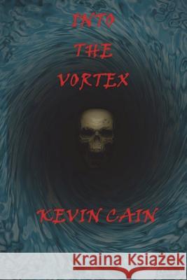 Into The Vortex Cain, Kevin 9781721043521 Createspace Independent Publishing Platform - książka