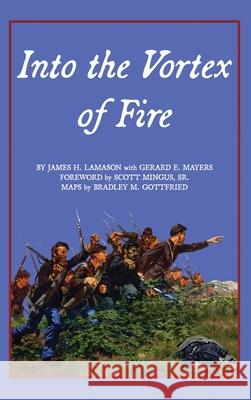 Into the Vortex of Fire: A Story of Honor, Valor, Courage, Sacrifice, and Remembrance James H. Lamason Gerard E. Mayers 9781637840696 Dorrance Publishing Co. - książka