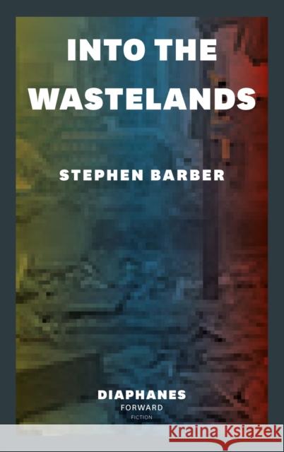 Into the Wastelands Stephen Barber 9783035807875 Diaphanes - książka