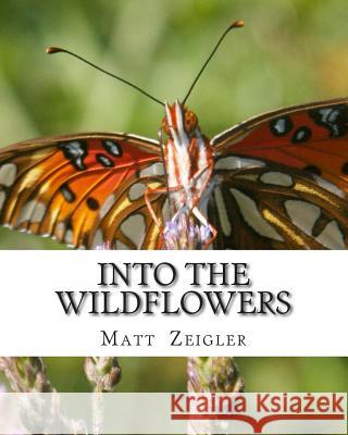 Into The Wildflowers Zeigler, Matt 9781484012116 Createspace - książka