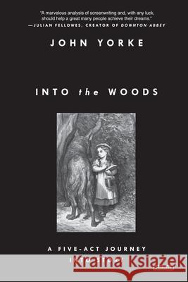 Into the Woods: A Five-Act Journey Into Story John Yorke 9781468310948 Overlook Press - książka