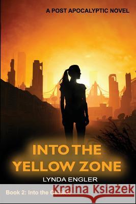 Into the Yellow Zone: A Post Apocalyptic Novel Lynda Engler 9781537185576 Createspace Independent Publishing Platform - książka