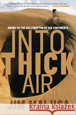 Into Thick Air: Biking to the Bellybutton of Six Continents Jim Malusa 9781578051410 Counterpoint - książka