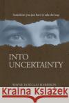 Into Uncertainty Wayne Douglas Harrison 9781777405496 Brainspired Publishing