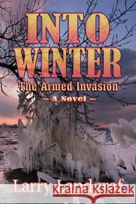 Into Winter: The Armed Invasion Larry Landgraf 9781936442577 Fresh Ink Group - książka