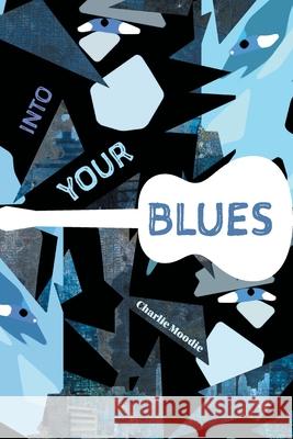 Into Your Blues Charlie Moodie Callan J. Furlong Jean Lortie 9781039110175 FriesenPress - książka