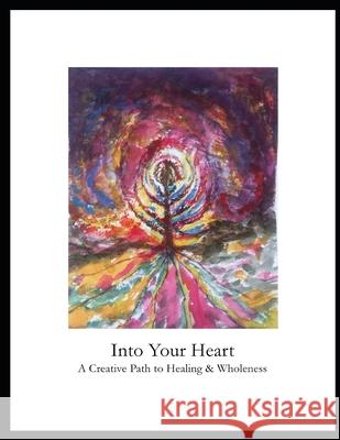 Into Your Heart: A Creative Path to Healing & Wholeness Julie Ann Stevens 9781985830622 Createspace Independent Publishing Platform - książka