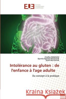 Intolérance au gluten: de l'enfance à l'age adulte Chafika Manouni, Djamila-Djahida Batouche, Djilali Batouche 9786138496731 Editions Universitaires Europeennes - książka