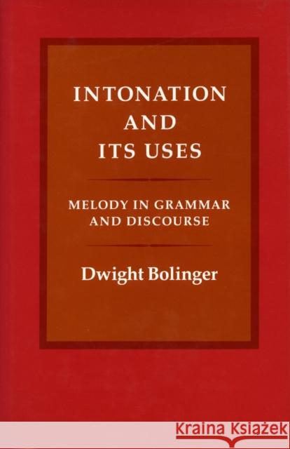 Intonation and Its Uses: Melody in Grammar and Discourse Bolinger, Dwight 9780804715355 Stanford University Press - książka