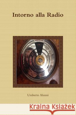 Intorno alla Radio Umberto Alunni 9781291682151 Lulu.com - książka