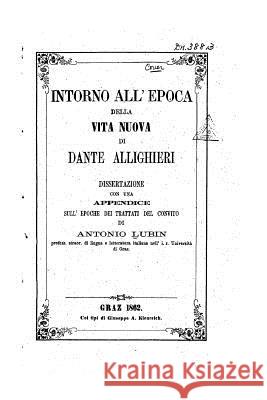 Intorno all'epoca della Vita nuova di Dante Allighieri Lubin, Antonio 9781519717979 Createspace Independent Publishing Platform - książka