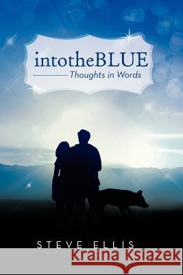 intotheBlue: Thoughts in Words Ellis, Steve 9781479721719 Xlibris Corporation - książka