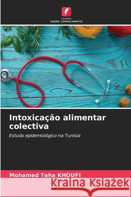 Intoxicação alimentar colectiva Mohamed Taha Khoufi 9786204114217 Edicoes Nosso Conhecimento - książka